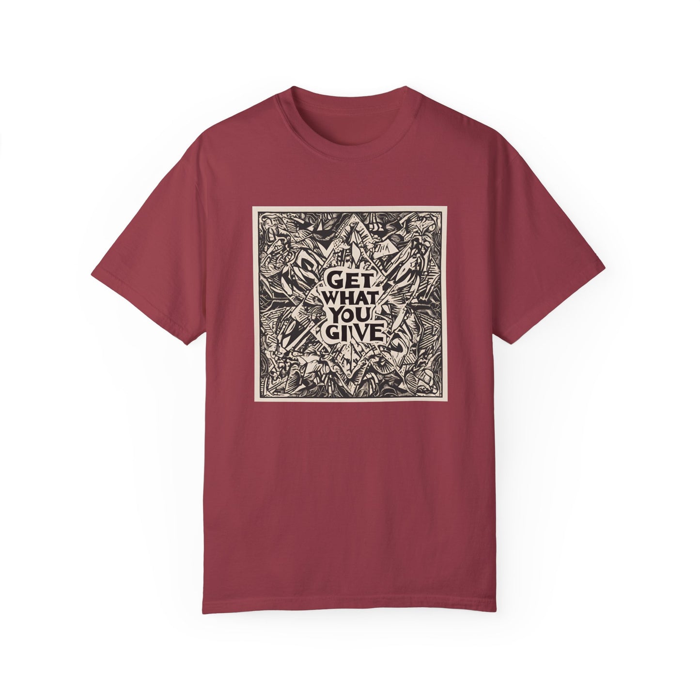 Get what you give - T-shirt