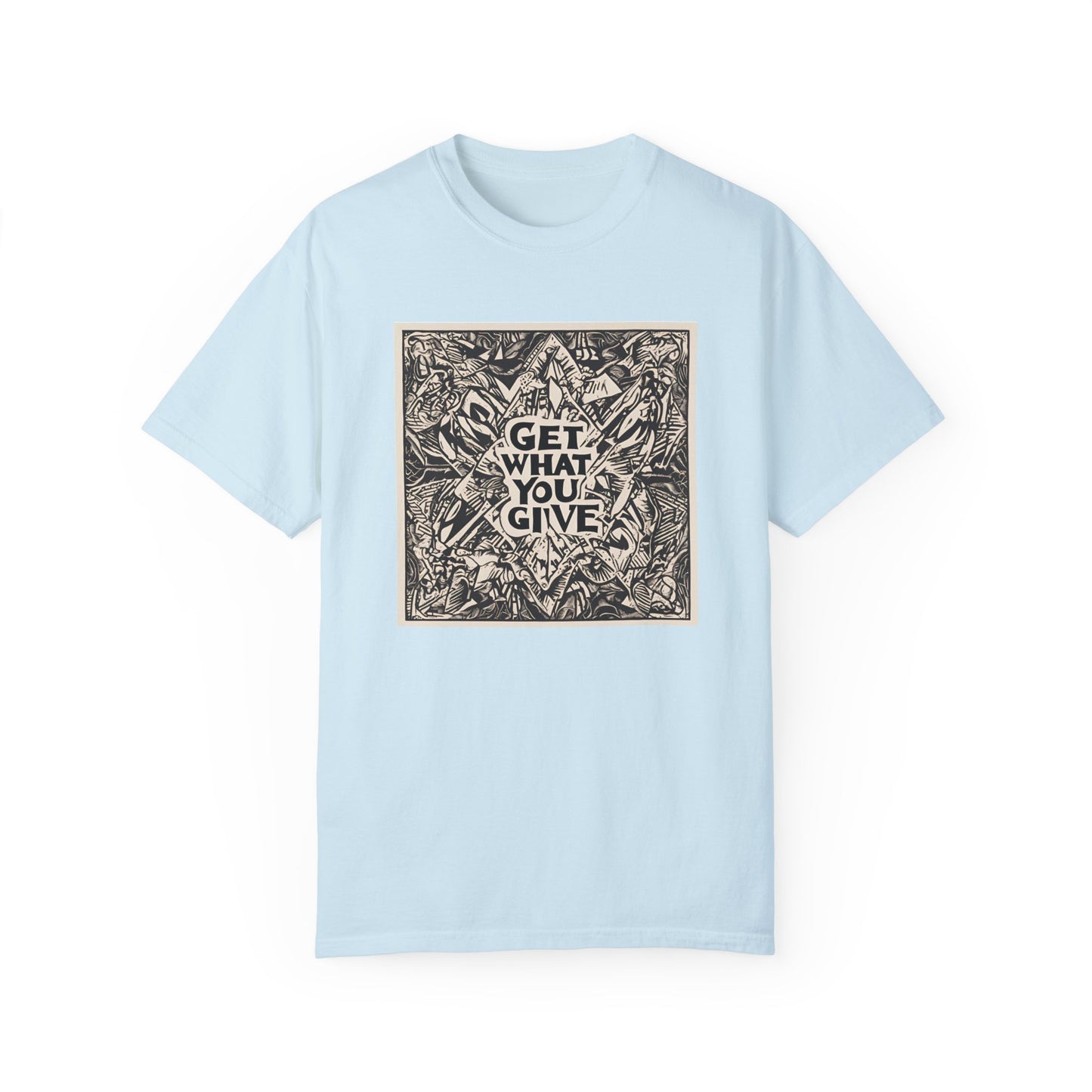 Get what you give - T-shirt