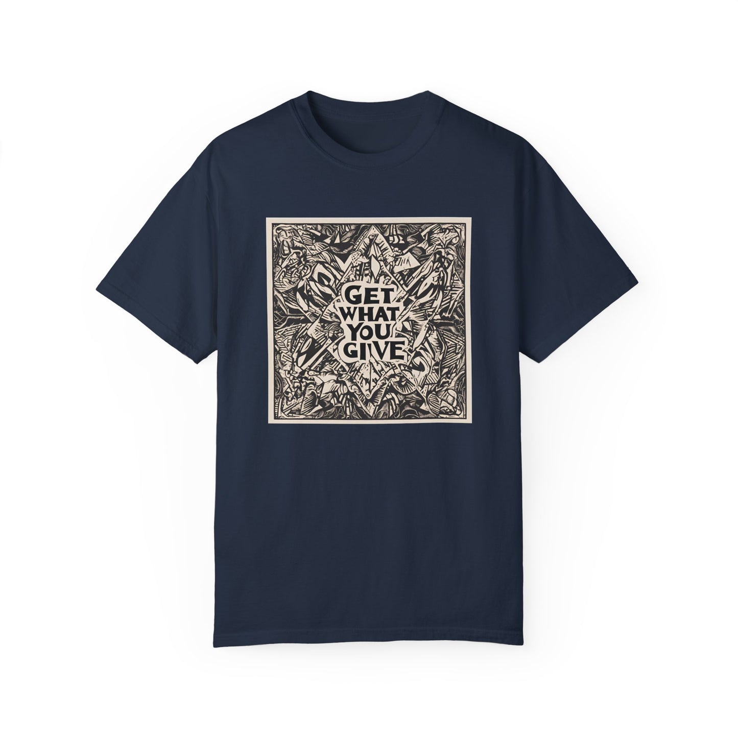 Get what you give - T-shirt