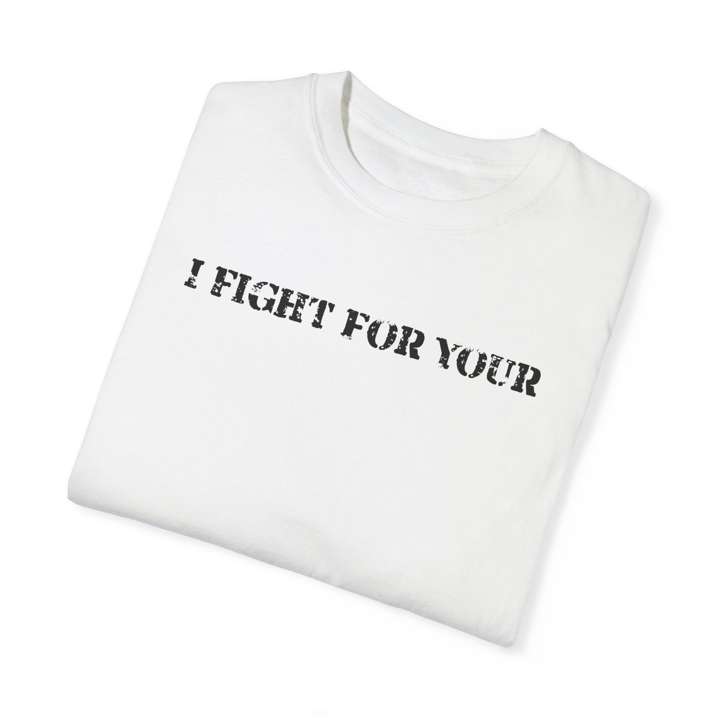 I fight - Garment-Dyed T-shirt