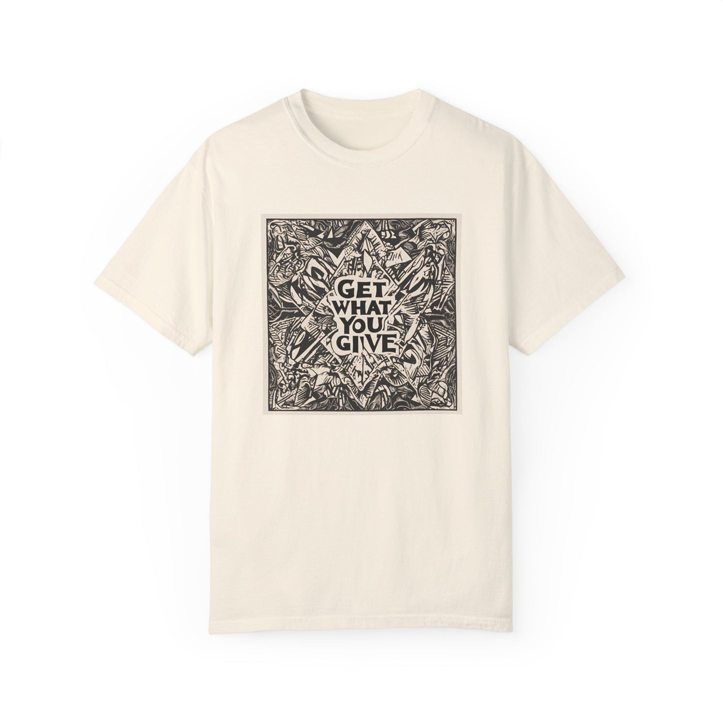 Get what you give - T-shirt