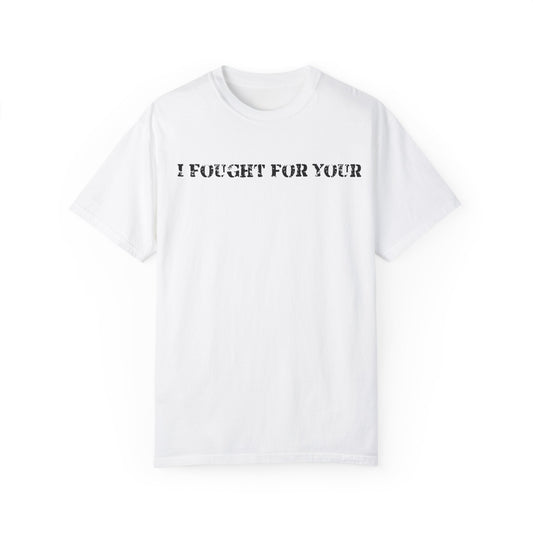 I Fought - Garment-Dyed T-shirt
